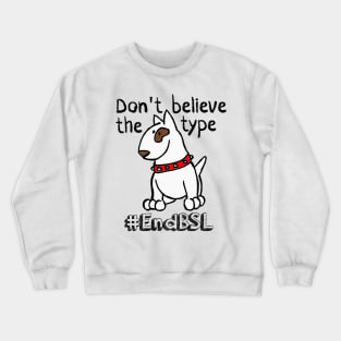 Don't Believe the Type #endBSL End Breed Specific Legislation Crewneck Sweatshirt